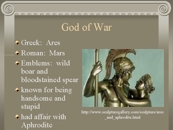 God of War Greek: Ares Roman: Mars Emblems: wild boar and bloodstained spear known