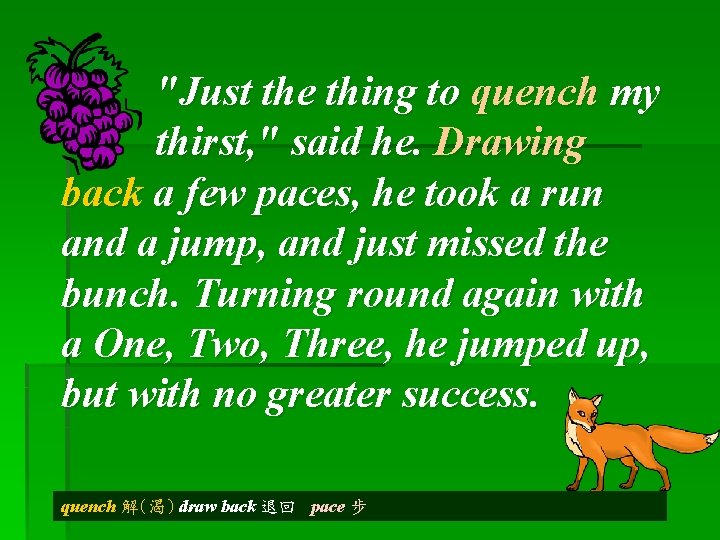 "Just the thing to quench my thirst, " said he. Drawing back a few