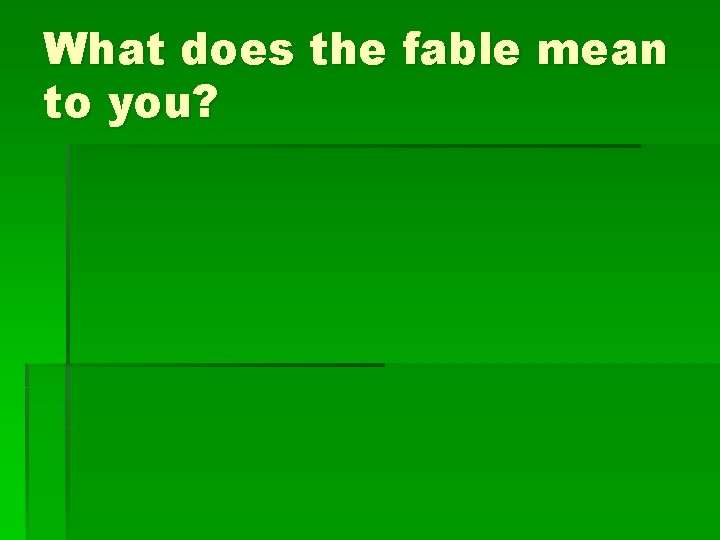 What does the fable mean to you? 