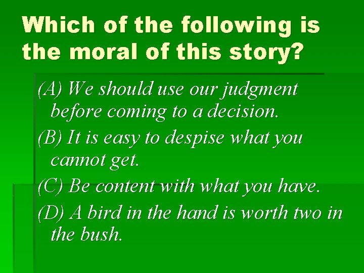 Which of the following is the moral of this story? (A) We should use