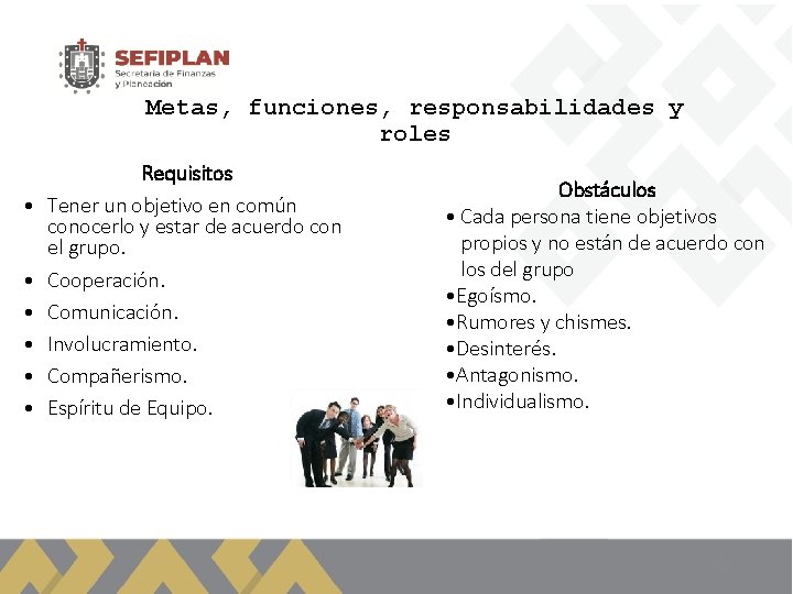 Metas, funciones, responsabilidades y roles • • • Requisitos Tener un objetivo en común