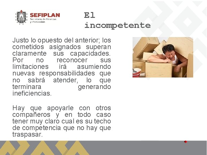 El incompetente Justo lo opuesto del anterior; los cometidos asignados superan claramente sus capacidades.