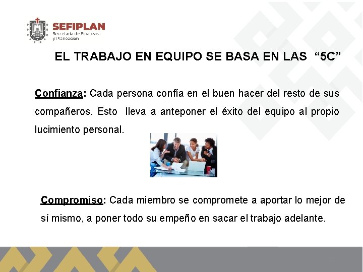 EL TRABAJO EN EQUIPO SE BASA EN LAS “ 5 C” Confianza: Cada persona