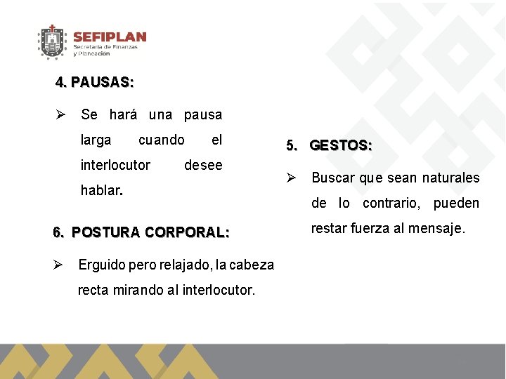 4. PAUSAS: Ø Se hará una pausa larga cuando interlocutor el desee hablar. 6.