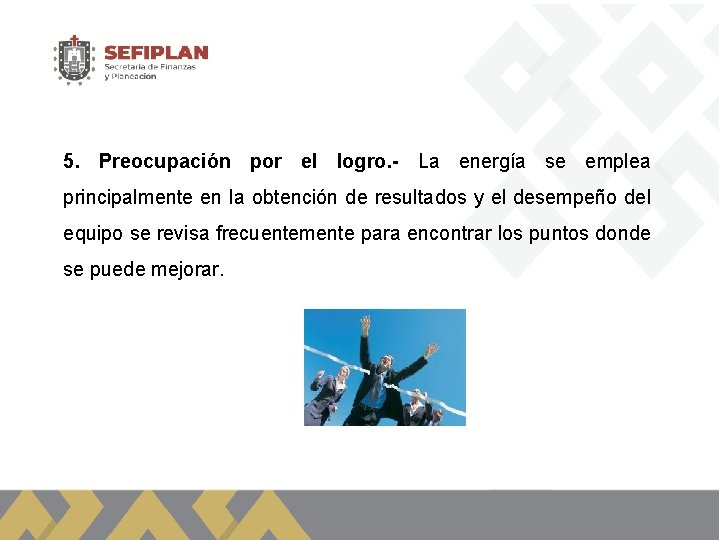 5. Preocupación por el logro. - La energía se emplea principalmente en la obtención