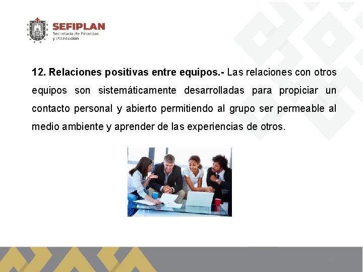 12. Relaciones positivas entre equipos. - Las relaciones con otros equipos son sistemáticamente desarrolladas