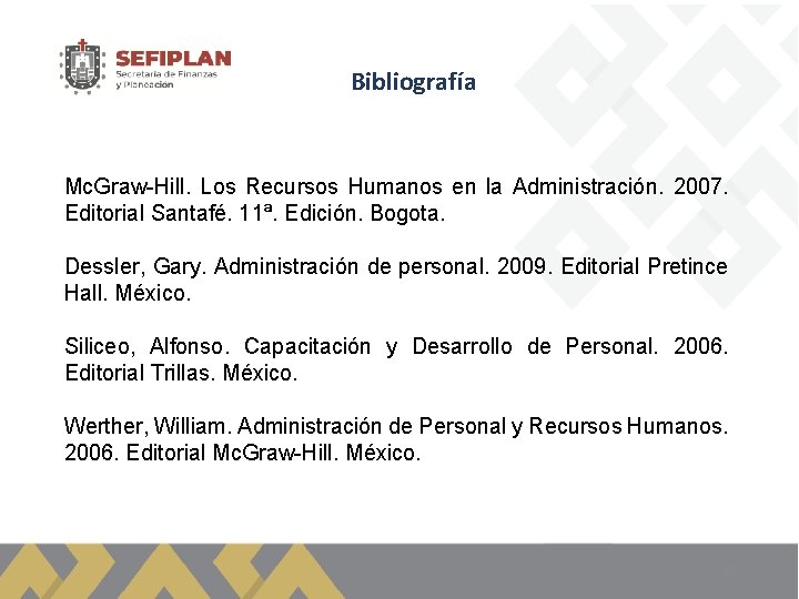 Bibliografía Mc. Graw-Hill. Los Recursos Humanos en la Administración. 2007. Editorial Santafé. 11ª. Edición.