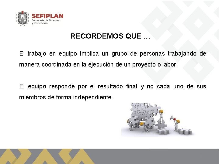 RECORDEMOS QUE … El trabajo en equipo implica un grupo de personas trabajando de