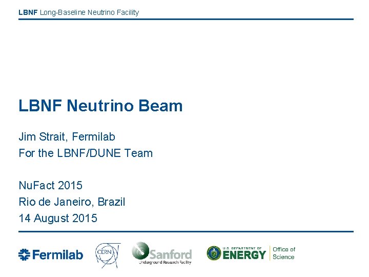 LBNF Long-Baseline Neutrino Facility LBNF Neutrino Beam Jim Strait, Fermilab For the LBNF/DUNE Team