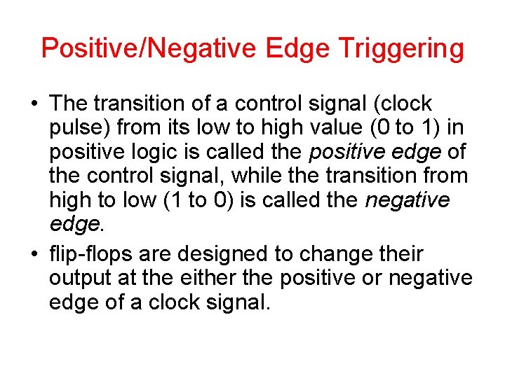 Positive/Negative Edge Triggering • The transition of a control signal (clock pulse) from its