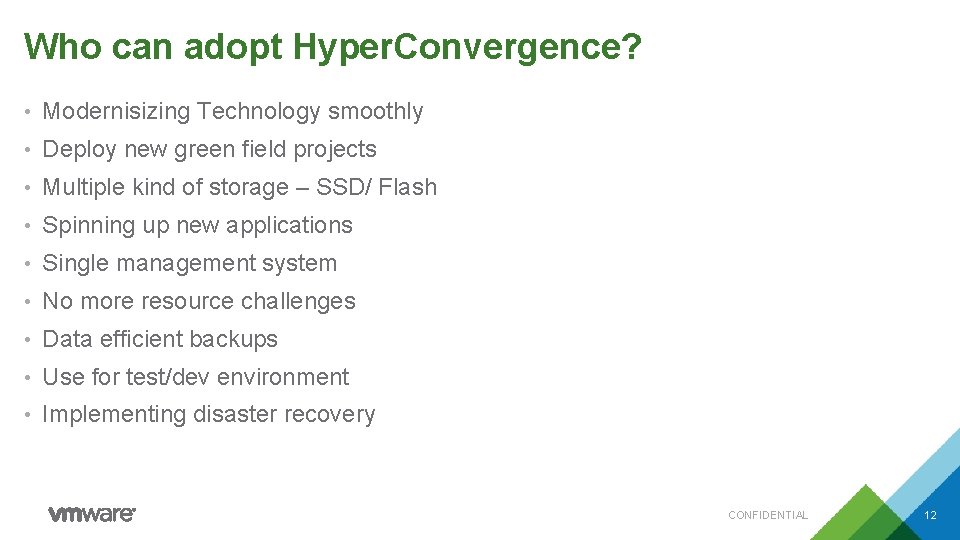 Who can adopt Hyper. Convergence? • Modernisizing Technology smoothly • Deploy new green field