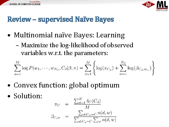 Review – supervised Naïve Bayes • Multinomial naïve Bayes: Learning – Maximize the log-likelihood