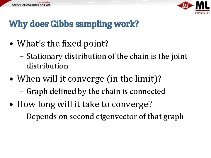 Why does Gibbs sampling work? • What’s the fixed point? – Stationary distribution of
