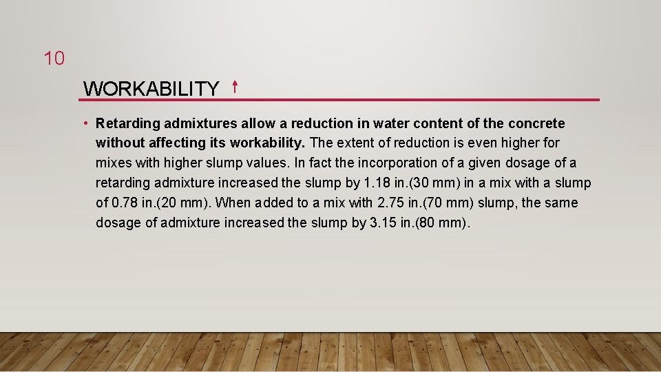 10 WORKABILITY • Retarding admixtures allow a reduction in water content of the concrete