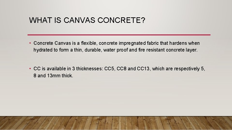 WHAT IS CANVAS CONCRETE? • Concrete Canvas is a flexible, concrete impregnated fabric that