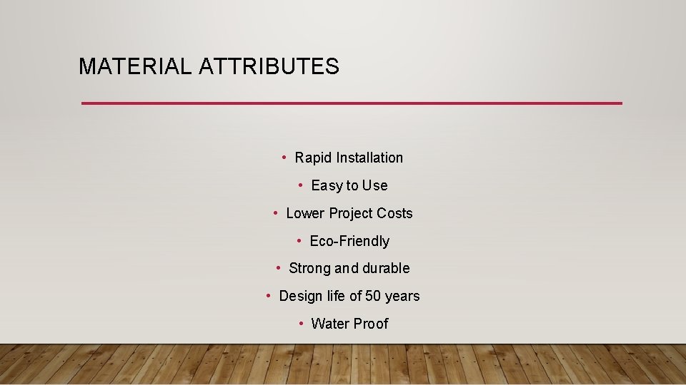 MATERIAL ATTRIBUTES • Rapid Installation • Easy to Use • Lower Project Costs •