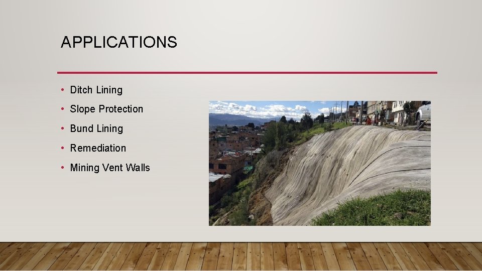 APPLICATIONS • Ditch Lining • Slope Protection • Bund Lining • Remediation • Mining