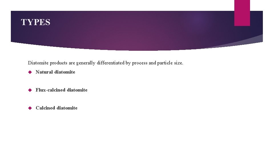 TYPES Diatomite products are generally differentiated by process and particle size. Natural diatomite Flux-calcined