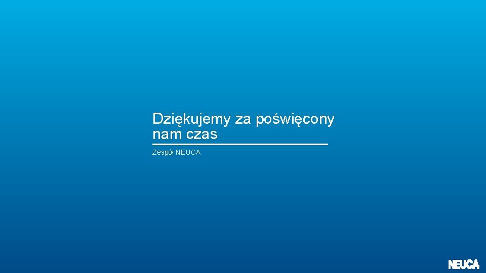 Dziękujemy za poświęcony nam czas Zespół NEUCA 