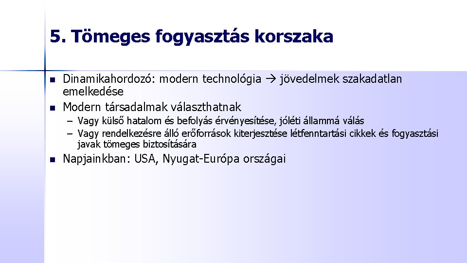 5. Tömeges fogyasztás korszaka n n Dinamikahordozó: modern technológia jövedelmek szakadatlan emelkedése Modern társadalmak