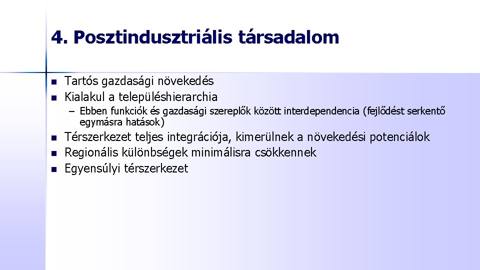 4. Posztindusztriális társadalom n n Tartós gazdasági növekedés Kialakul a településhierarchia – Ebben funkciók