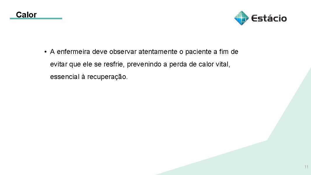 Calor • A enfermeira deve observar atentamente o paciente a fim de evitar que