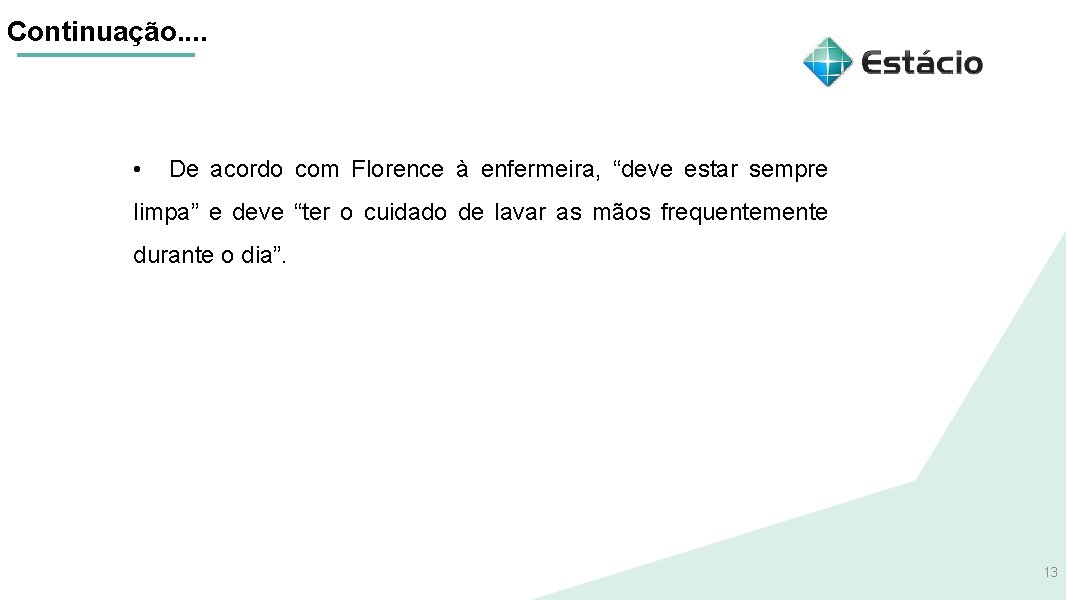 Continuação. . • De acordo com Florence à enfermeira, “deve estar sempre limpa” e