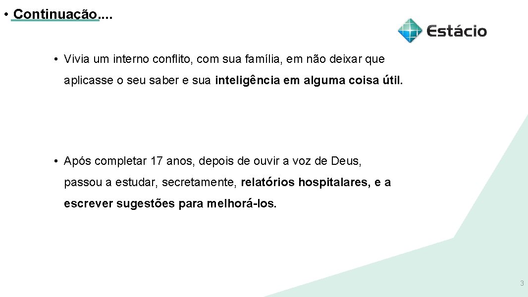  • Continuação. . • Vivia um interno conflito, com sua família, em não