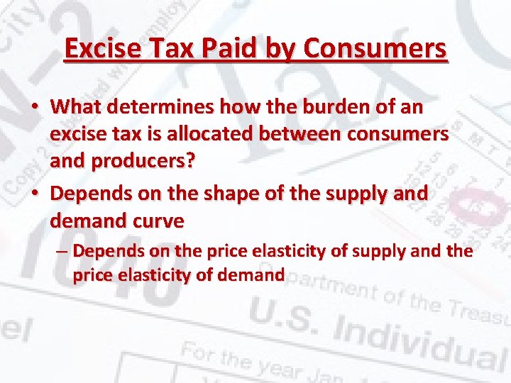 Excise Tax Paid by Consumers • What determines how the burden of an excise