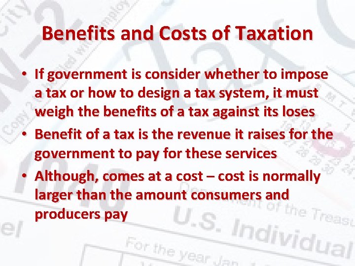 Benefits and Costs of Taxation • If government is consider whether to impose a