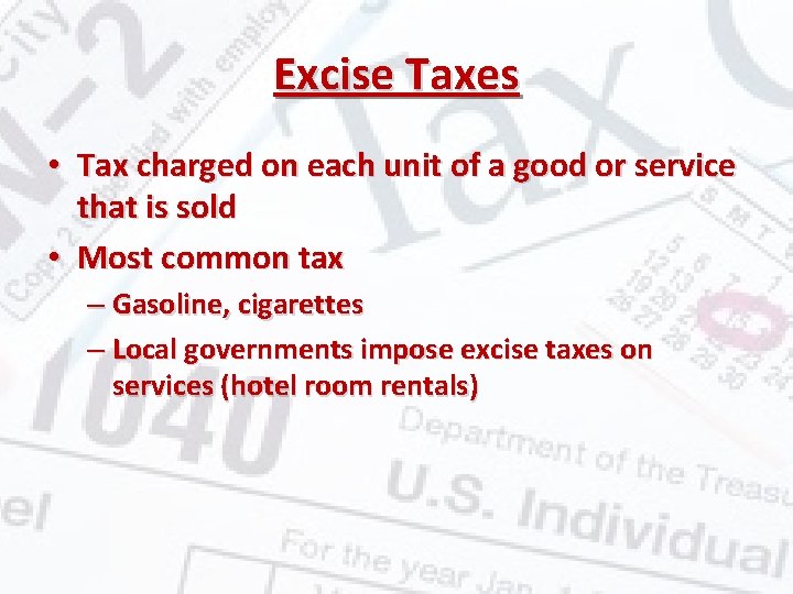 Excise Taxes • Tax charged on each unit of a good or service that