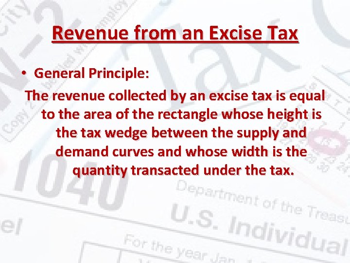 Revenue from an Excise Tax • General Principle: The revenue collected by an excise