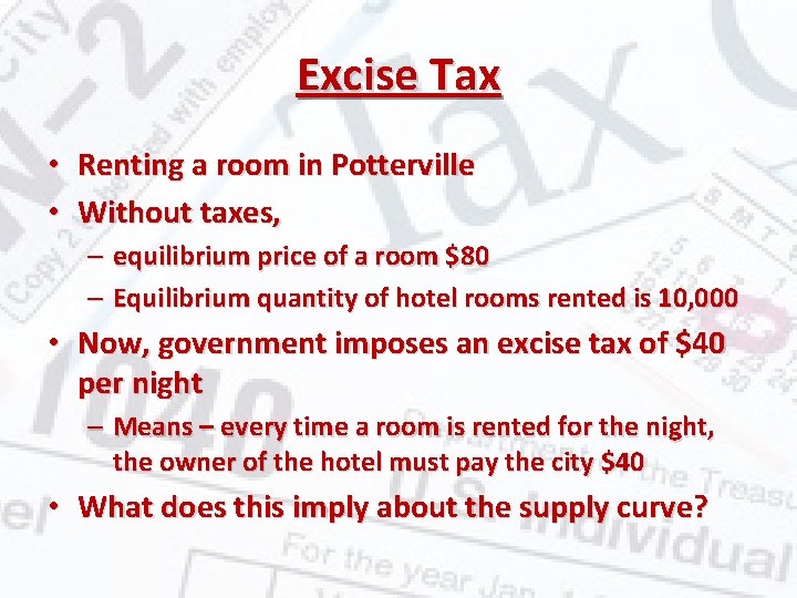 Excise Tax • Renting a room in Potterville • Without taxes, – equilibrium price