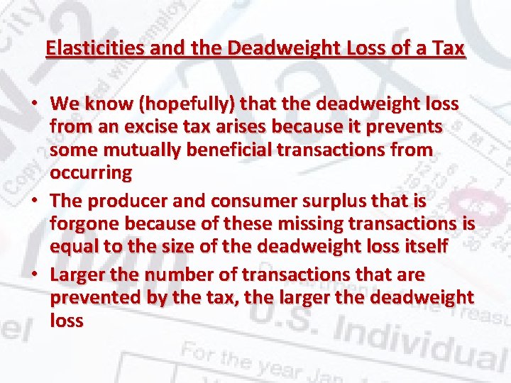Elasticities and the Deadweight Loss of a Tax • We know (hopefully) that the