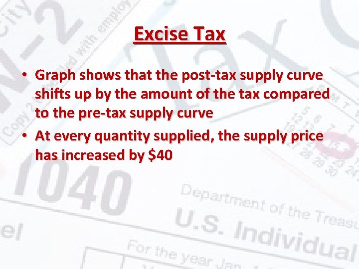 Excise Tax • Graph shows that the post-tax supply curve shifts up by the