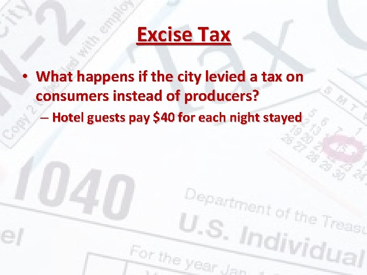 Excise Tax • What happens if the city levied a tax on consumers instead