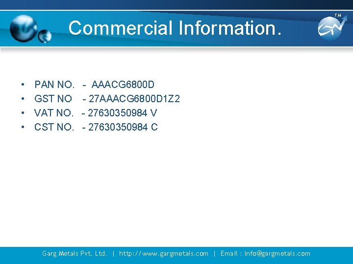 Commercial Information. • • PAN NO. GST NO VAT NO. CST NO. - AAACG Commercial Information. • • PAN NO. GST NO VAT NO. CST NO. - AAACG