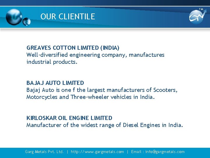 T. M. OUR CLIENTILE GREAVES COTTON LIMITED (INDIA) Well-diversified engineering company, manufactures industrial products.