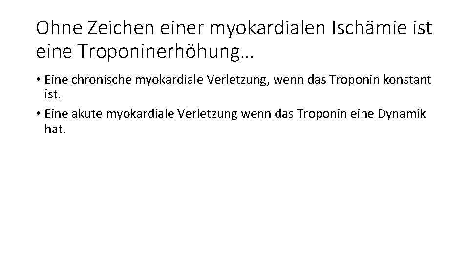 Ohne Zeichen einer myokardialen Ischämie ist eine Troponinerhöhung… • Eine chronische myokardiale Verletzung, wenn