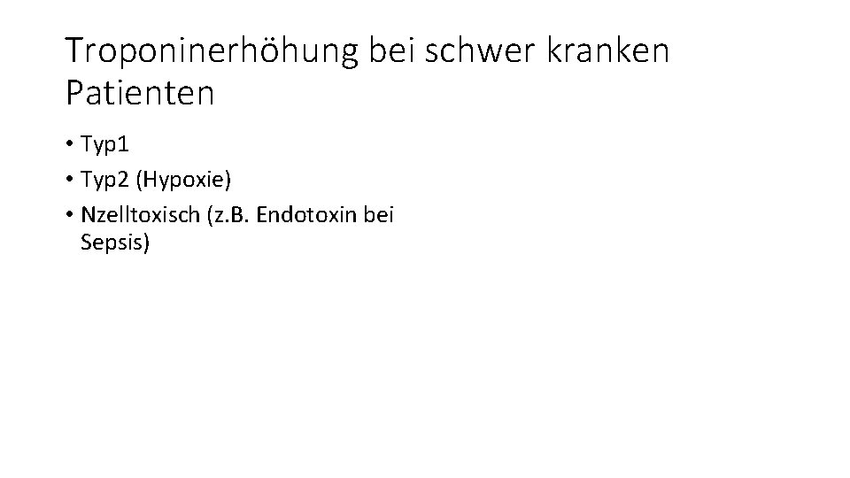 Troponinerhöhung bei schwer kranken Patienten • Typ 1 • Typ 2 (Hypoxie) • Nzelltoxisch