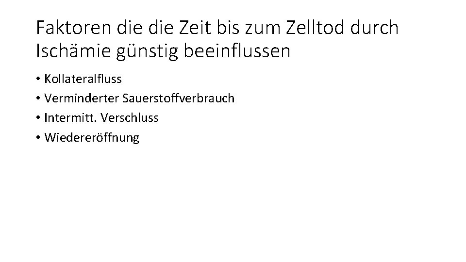 Faktoren die Zeit bis zum Zelltod durch Ischämie günstig beeinflussen • Kollateralfluss • Verminderter