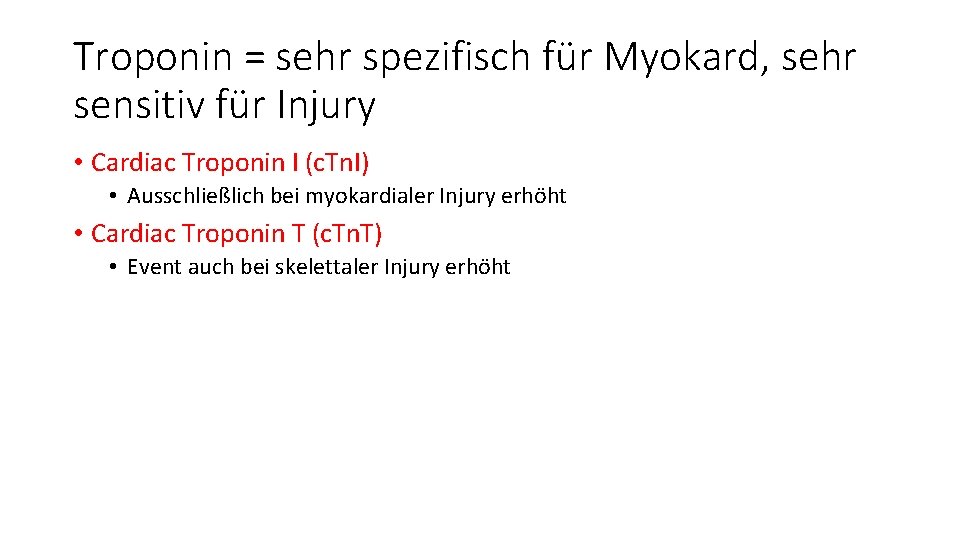 Troponin = sehr spezifisch für Myokard, sehr sensitiv für Injury • Cardiac Troponin I