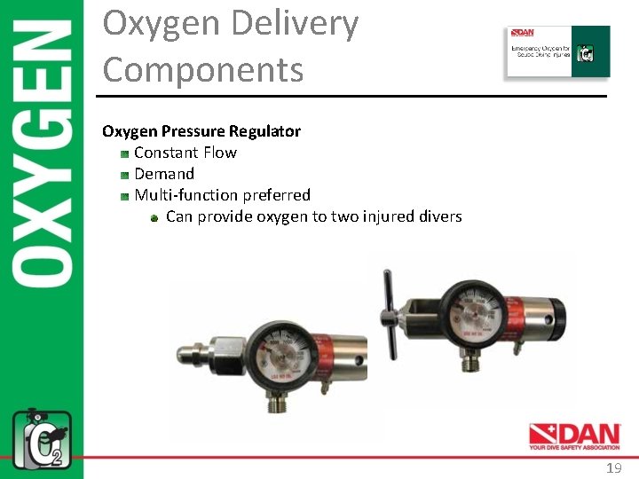 Oxygen Delivery Components Oxygen Pressure Regulator Constant Flow Demand Multi-function preferred Can provide oxygen