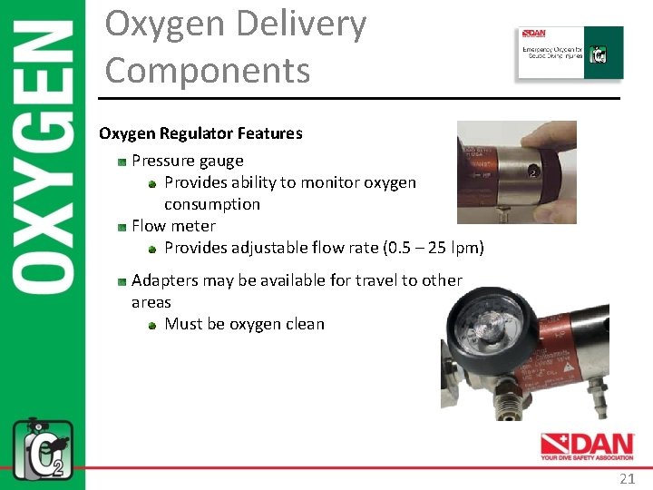 Oxygen Delivery Components Oxygen Regulator Features Pressure gauge Provides ability to monitor oxygen consumption