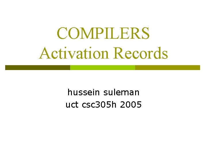 COMPILERS Activation Records hussein suleman uct csc 305 h 2005 