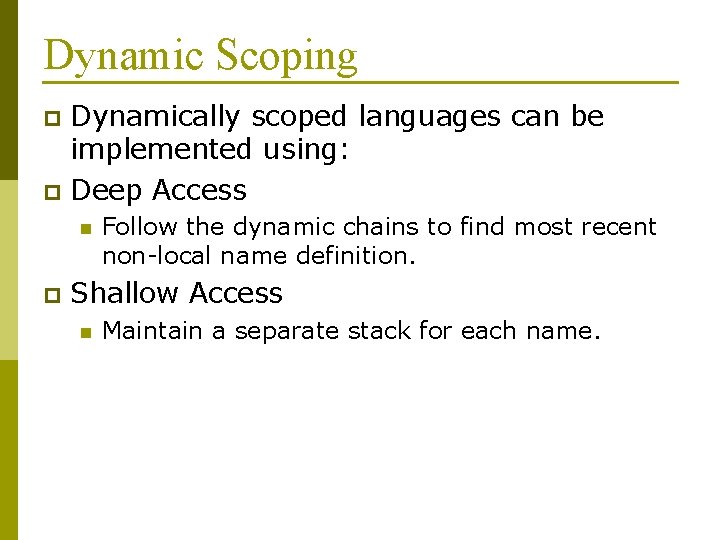 Dynamic Scoping Dynamically scoped languages can be implemented using: p Deep Access p n