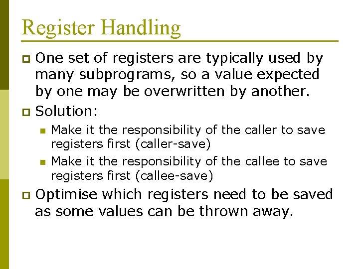 Register Handling One set of registers are typically used by many subprograms, so a