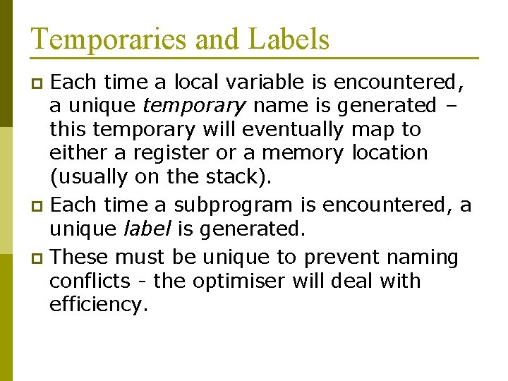 Temporaries and Labels Each time a local variable is encountered, a unique temporary name