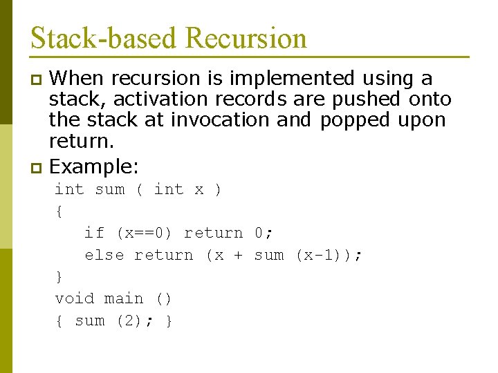 Stack-based Recursion When recursion is implemented using a stack, activation records are pushed onto