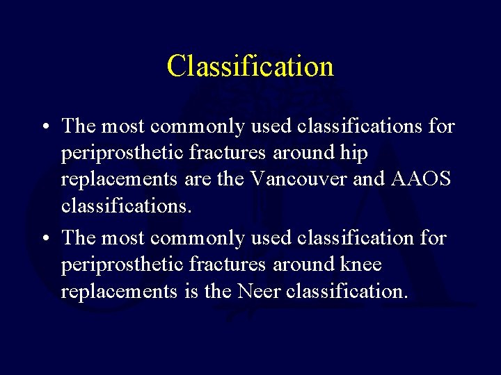 Classification • The most commonly used classifications for periprosthetic fractures around hip replacements are